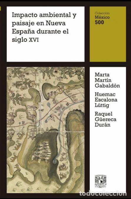 B&uuml;cher: Impacto ambiental y paisaje en Nueva Espa&ntilde;a durante el siglo XVI - Raquel G&uuml;ereca Dur&aacute;n,Huemac Escal