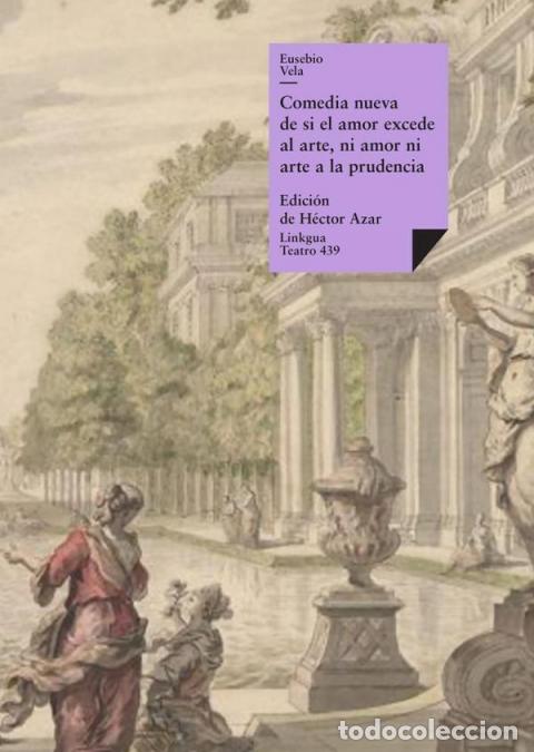Libros: Comedia nueva de si el amor excede al arte, ni amor ni arte a la prudencia - Eusebio Vela