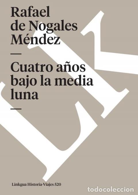 Livres: Cuatro a&ntilde;os bajo la media luna - Rafael de Nogales M&eacute;ndez