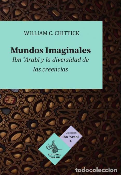 Libri: Mundos imaginales - Ibn al-Arabi y la diversidad de las creencias - William C. Chittick