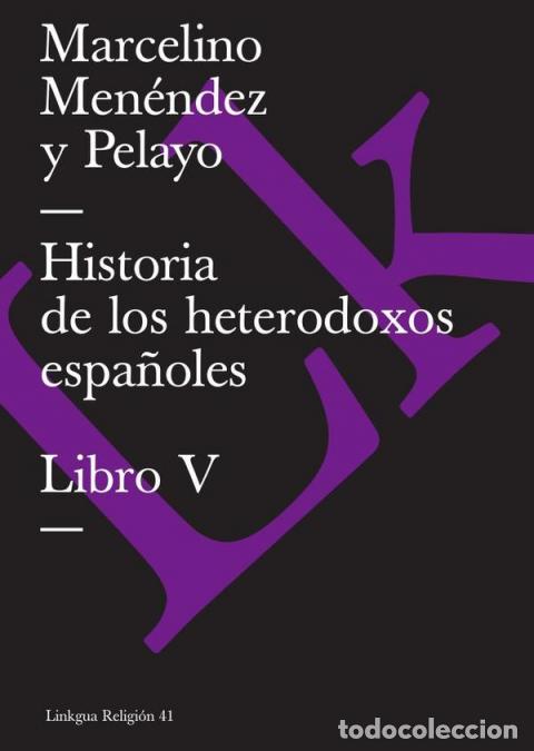 Libri: Historia de los heterodoxos espa&ntilde;oles - Libro V - Marcelino Men&eacute;ndez y Pelayo