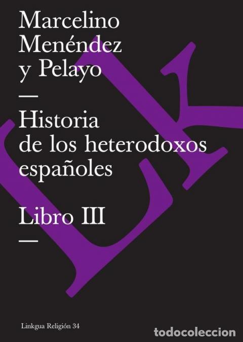 Livres: Historia de los heterodoxos espa&ntilde;oles - Libro III - Marcelino Men&eacute;ndez y Pelayo