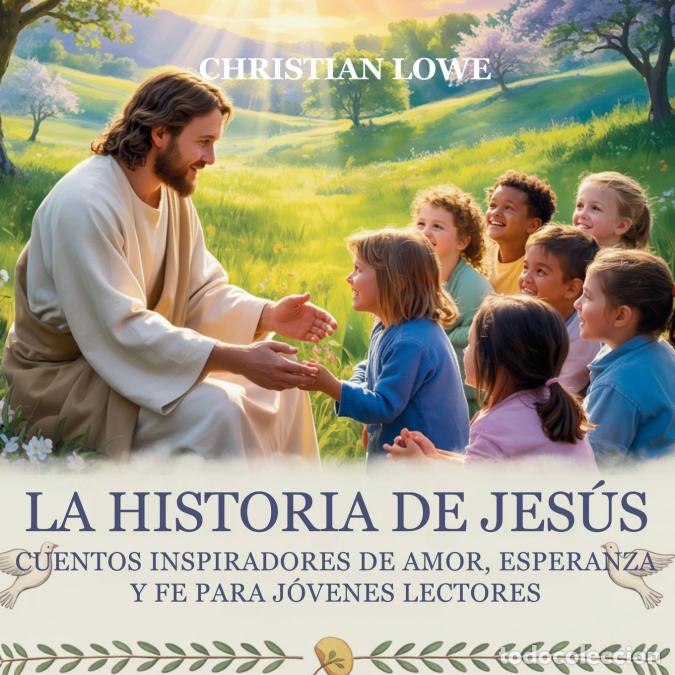 B&uuml;cher: La Historia De Jes&uacute;s - Cuentos Inspiradores De Amor, Esperanza Y Fe Para J&oacute;venes Lectores - Christia