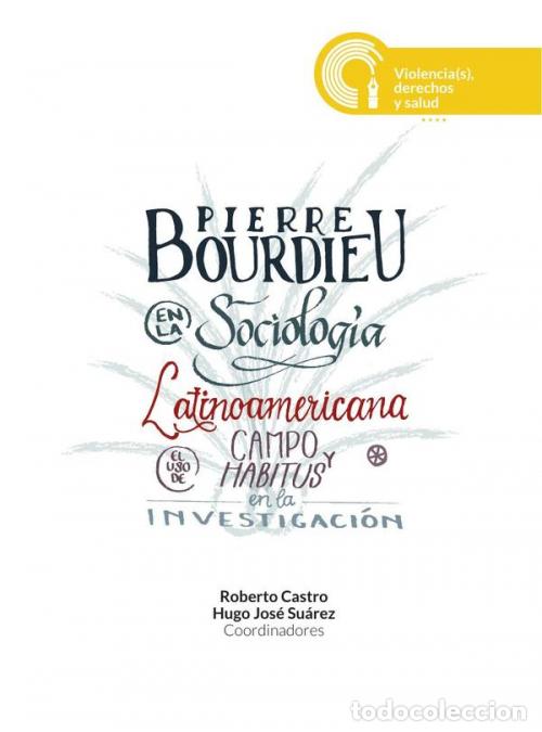 Livros: Pierre Bourdieu en la sociolog&iacute;a latinoamericana - El uso de campo y habitus en la investigaci&oacute;n - R