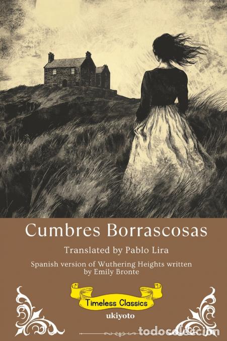Libri: Cumbres Borrascosas - Spanish Version of Wuthering Heights - EMILY BRONT&Euml;,Pablo Lira