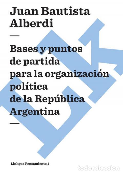 B&uuml;cher: Bases y puntos de partida para la organizaci&oacute;n pol&iacute;tica de la Rep&uacute;blica Argentina - Juan Bautista Al