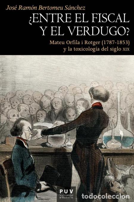 Libros: &iquest;Entre el fiscal y el verdugo? - Mateu Orfila i Rotger (1787-1853) y la toxicolog&iacute;a del siglo XIX -