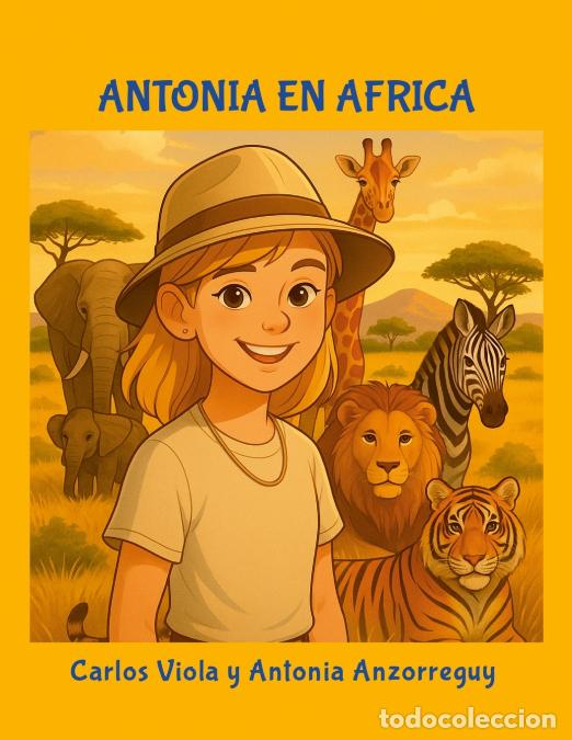 Livros: Antonia en Africa - Un viaje m&aacute;gico por el coraz&oacute;n de la sabana africana - Carlos Viola,Antonia Anzo