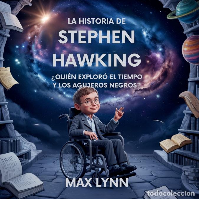 books: La Historia De Stephen Hawking - Qui&eacute;n Explor&oacute; El Tiempo Y Los Agujeros Negros? - Max Lynn