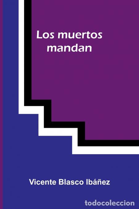 Libros: Los Muertos Mandan - Vicente Blasco Ib ez