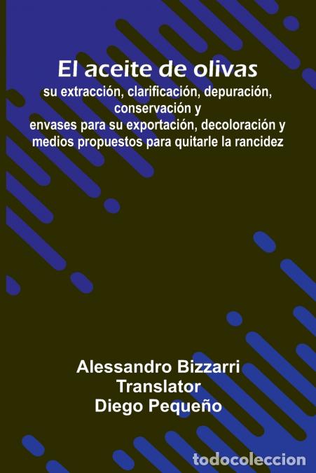 B&uuml;cher: El Aceite De Olivas - Su Extracci n, Clarificaci n, Depuraci n, Conservaci n Y Envases Para Su Expor