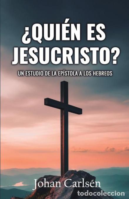 B&uuml;cher: &iquest;Qui&eacute;n es Jesucristo? - Un estudio de la Ep&iacute;stola a los Hebreos - Johan Carls&eacute;n