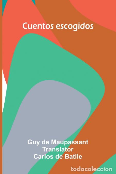 Livres: Cuentos Escogidos - Guy De Maupassant,Carlos de Batlle