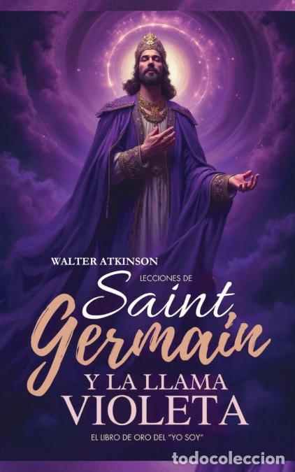 Libri: Lecciones De Saint Germain Y La Llama Violeta - El Libro de Oro del YO SOY - Walter Atkinson