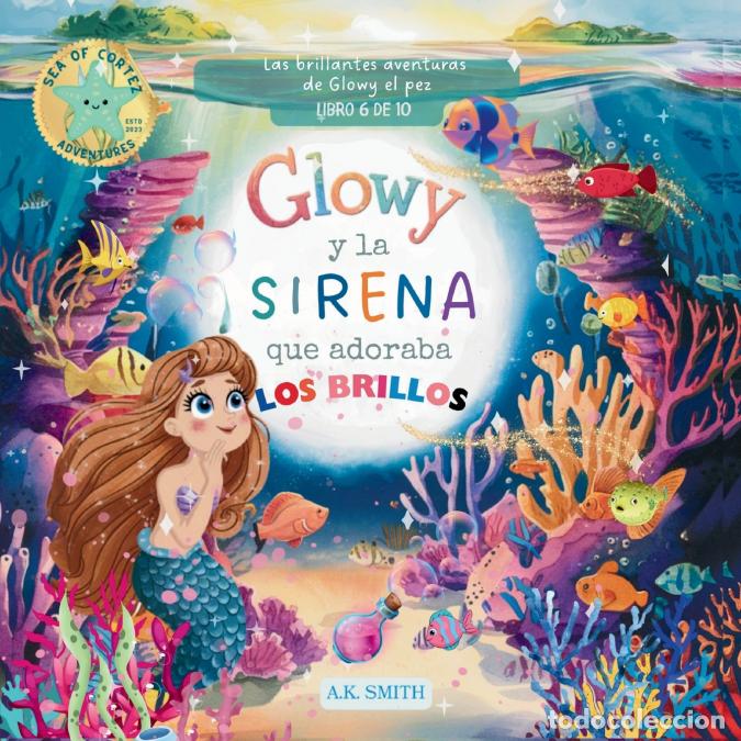 B&uuml;cher: Glowy y La Sirena que Adoraba los Brillos - Libros para ni&ntilde;os 3-8 A&ntilde;os, (Spanish Edition) - A.K. Smi