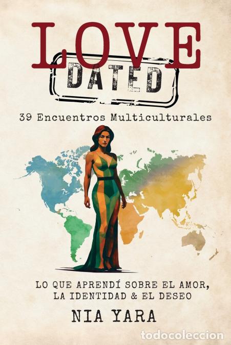books: LOVE [DATED] 39 Encuentros Multiculturales Lo Que Aprendi Sobre el Amor, la Identidad & el Deseo - N