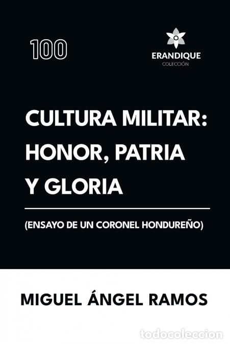 B&uuml;cher: Cultura militar - Honor, patria y gloria (Ensayo de un coronel hondure&ntilde;o) - Miguel &Aacute;ngel Ramos