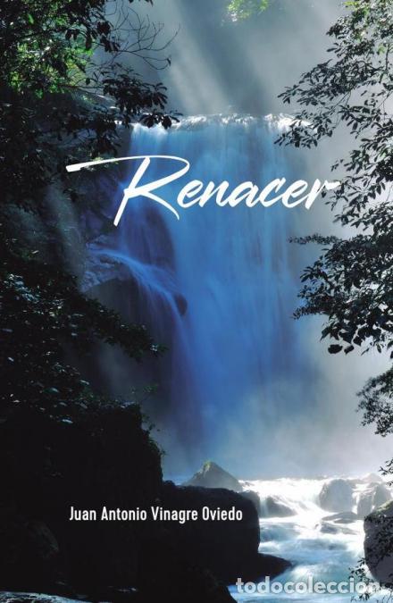 Libri: Renacer - Juan Antonio Vinagre Oviedo,Juan Antonio Vinagre Oviedo
