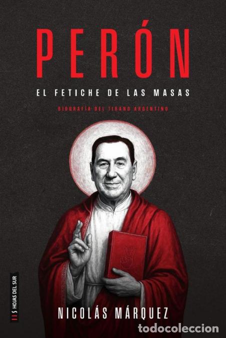 Libri: Per&oacute;n - El fetiche de las masas - Nicol&aacute;s M&aacute;rquez