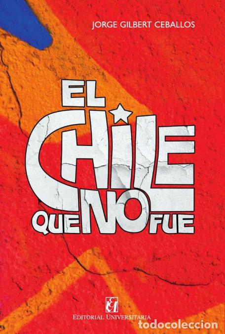 Libri: El Chile que no fue - Jorge Gilbert Ceballos