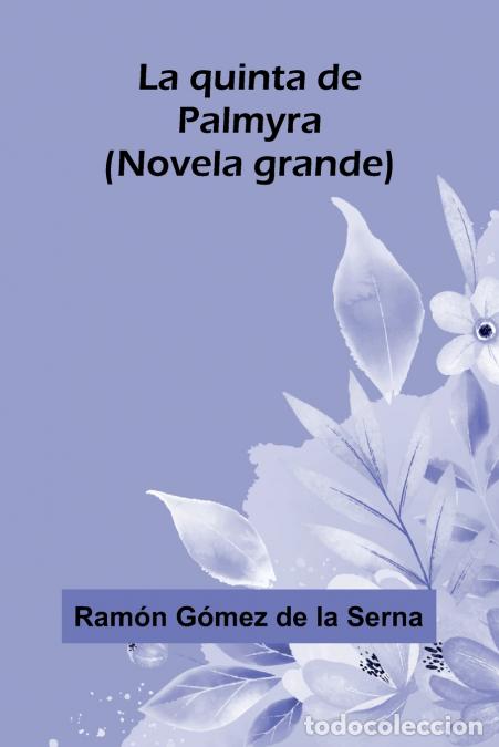 Libros: La Quinta De Palmyra; (Novela Grande) - Ram n G mez de la Serna