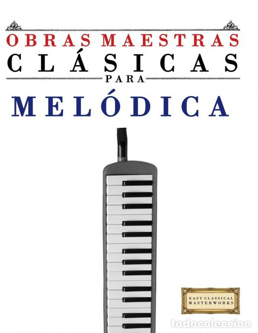books: Obras Maestras Cl&aacute;sicas para Mel&oacute;dica - Piezas f&aacute;ciles de Bach, Beethoven, Brahms, Handel, Haydn, Mo