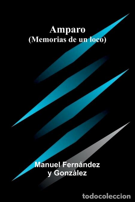 Libri: Amparo (Memorias De Un Loco) - Manuel Fern ndez y Gonz lez