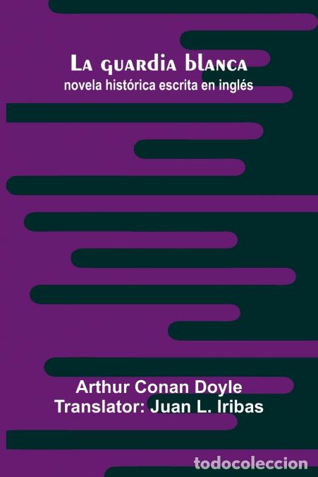 Livros: La Guardia Blanca; Novela Hist rica Escrita En Ingl s - Arthur Conan Doyle,Juan L. Iribas