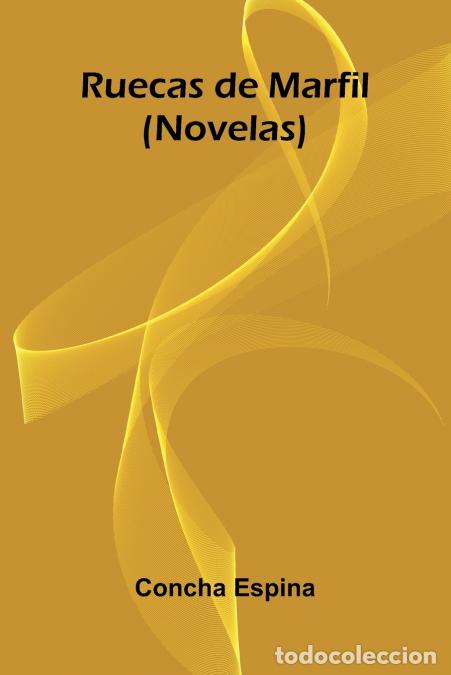 B&uuml;cher: Ruecas De Marfil (Novelas) - Concha Espina