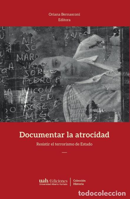 Libri: Documentar la atrocidad - Resistir el terrorismo de Estado - Oriana Bernasconi