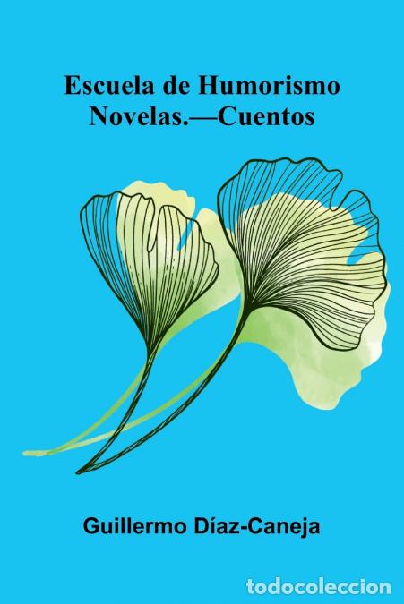Libri: Escuela De Humorismo - Novelas. Cuentos - Guillermo D az-Caneja