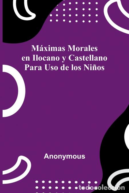 Libri: M ximas Morales En Ilocano Y Castellano; Para Uso De Los Ni os - Anonymous