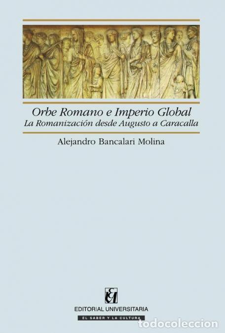 books: Orbe Romano e Imperio Global - La romanizaci&oacute;n desde Augusto a Caracalla - Alejandro Bancalari Molin