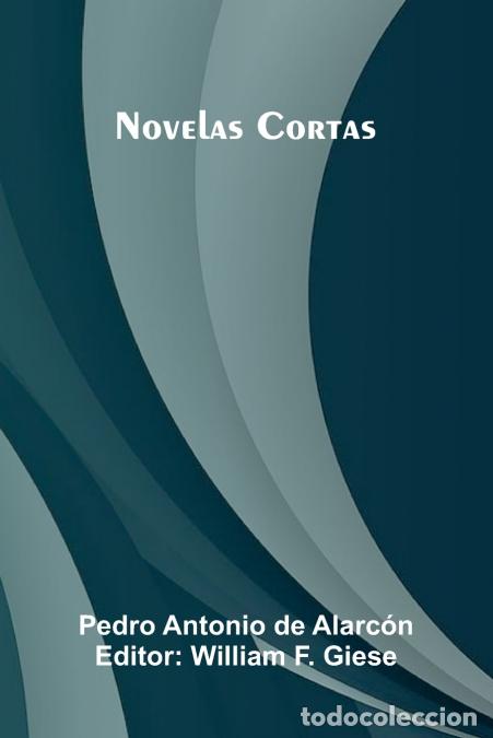 Livros: Novelas Cortas - Pedro Antonio de Alarc n,William F. Giese