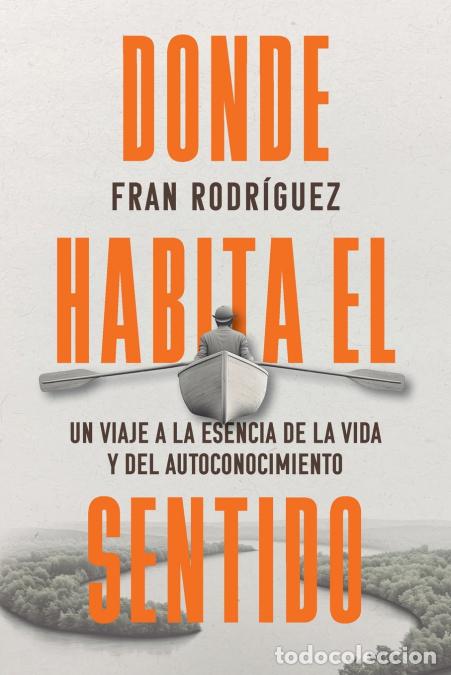 books: Donde habita el sentido - Un viaje a la esencia de la vida y el autoconocimiento - Francisco Javier