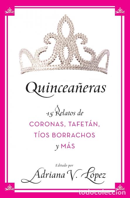 Libri: La Quincea??????eras - 15 Relatos de Coronas, Tafet??????n, T??????os Borrachos Y M??????s - Adriana