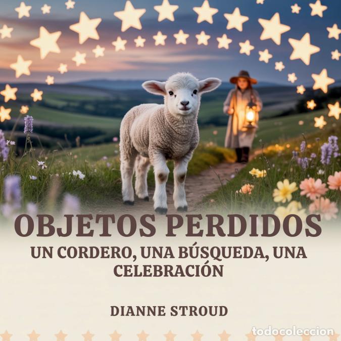 B&uuml;cher: Objetos Perdidos - Un Cordero, Una B&uacute;squeda, Una Celebraci&oacute;n - Dianne Stroud