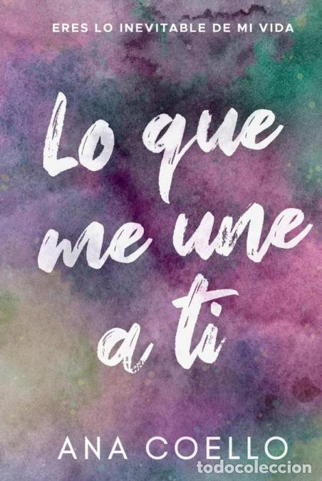 Libri: Lo que me une a ti - Ana Coello