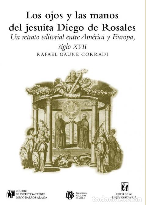 B&uuml;cher: Los ojos y las manos del jesuita Diego de Rosales - Un retrato editorial entre Am&eacute;rica y Europa, sig