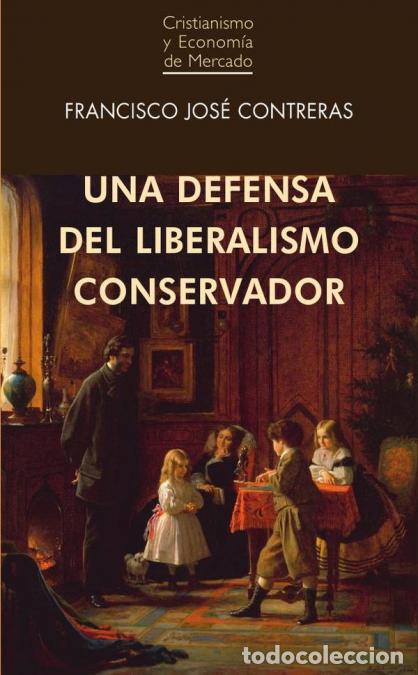B&uuml;cher: Una defensa del liberalismo conservador [ed. Espa&ntilde;a] - Francisco Jos&eacute; Contreras