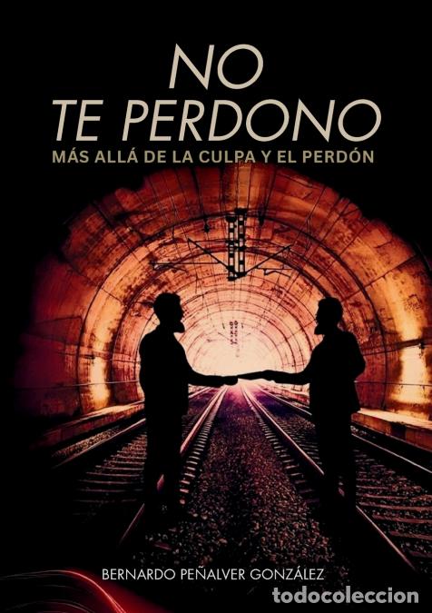 books: No te perdono, m&aacute;s all&aacute; de la culpa y el perd&oacute;n. - Bernardo Pe&ntilde;alver Gonz&aacute;lez