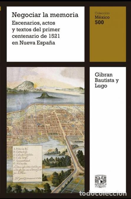 Libri: Negociar la memoria: Escenarios, actos y textos del primer centenario de 1521 en Nueva Espa&ntilde;a - Gibr