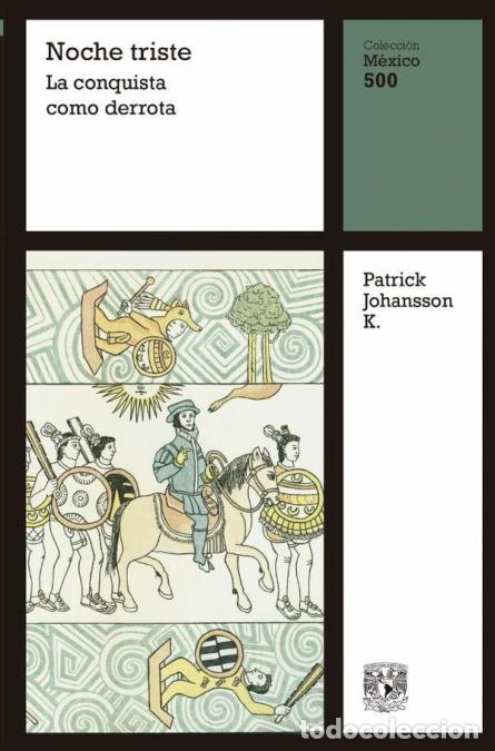 Livres: Noche triste: La conquista como derrota - Patrick Johansson K.