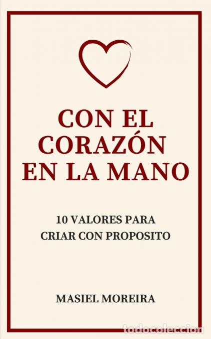 Libri: Con El Coraz&oacute;n En La Mano - 10 Valores Para Criar Con Prop&oacute;sito - Masiel Moreira