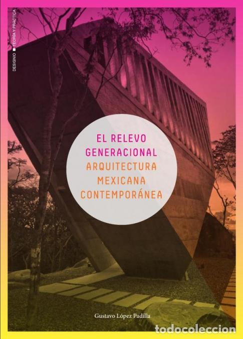 Libri: El relevo generacional - Arquitectura mexicana contempor&aacute;nea - Gustavo Lopez Padilla