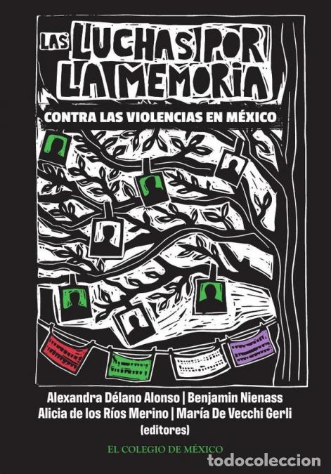 books: Las luchas por la memoria contra las violencias en M&eacute;xico - Alexandra D&eacute;lano Alonso