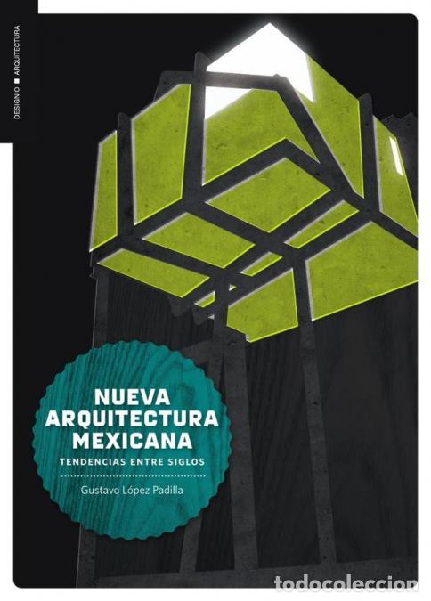 B&uuml;cher: Nueva arquitectura mexicana - Tendencias entre siglos - Gustavo Lopez Padilla
