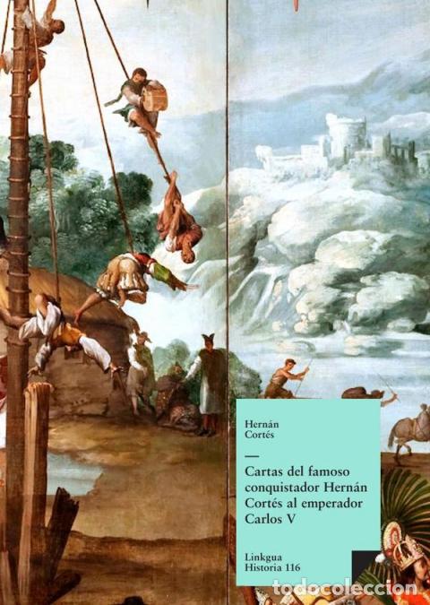 B&uuml;cher: Cartas del famoso conquistador Hern&aacute;n Cort&eacute;s al emperador Carlos V - Hern&aacute;n Cort&eacute;s