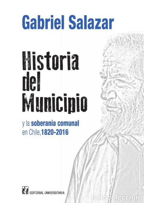 Libros: Historia del municipio y la soberan&iacute;a comunal en Chile 1820-2016 - Gabriel Salazar