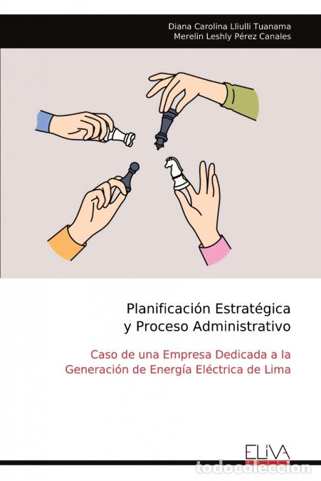 Libros: Planificaci&oacute;n Estrat&eacute;gica y Proceso Administrativo - Caso de una Empresa Dedicada a la Generaci&oacute;n de
